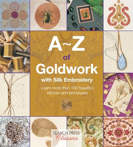 A-Z of Goldwork With Silk Embroidery: Learn More Than 100 Beautiful Stitches and Techniques von Search Press